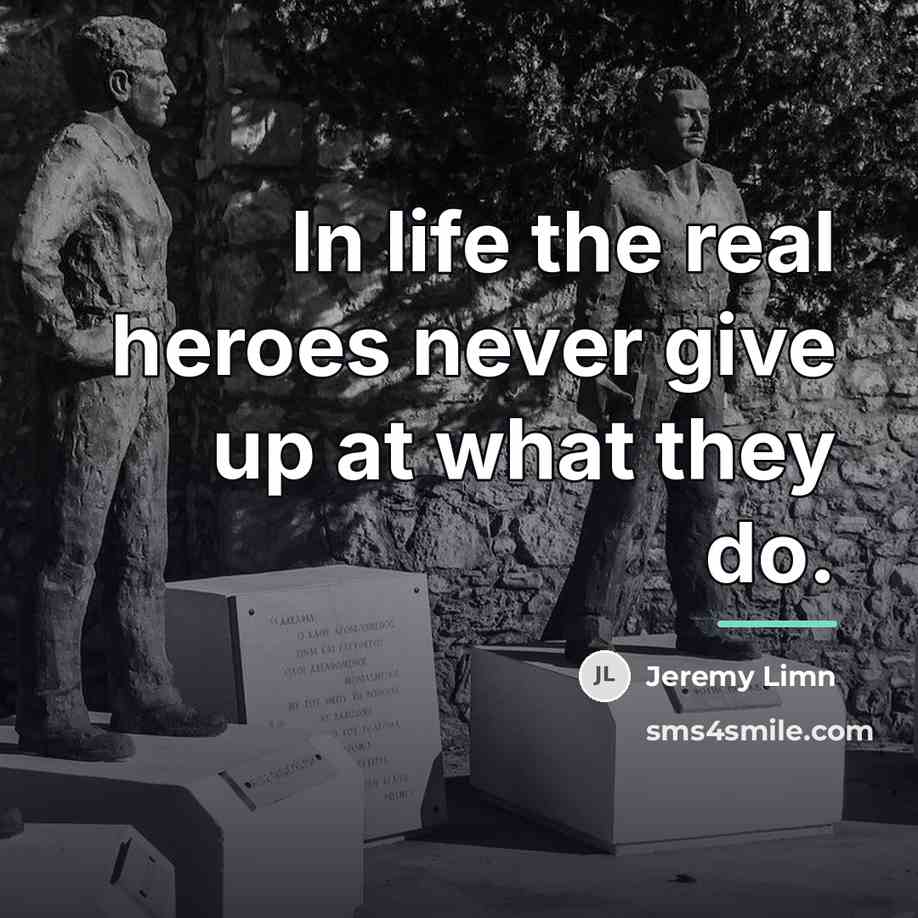 “In life the real heroes never give up at what…” quote by Jeremy Limn