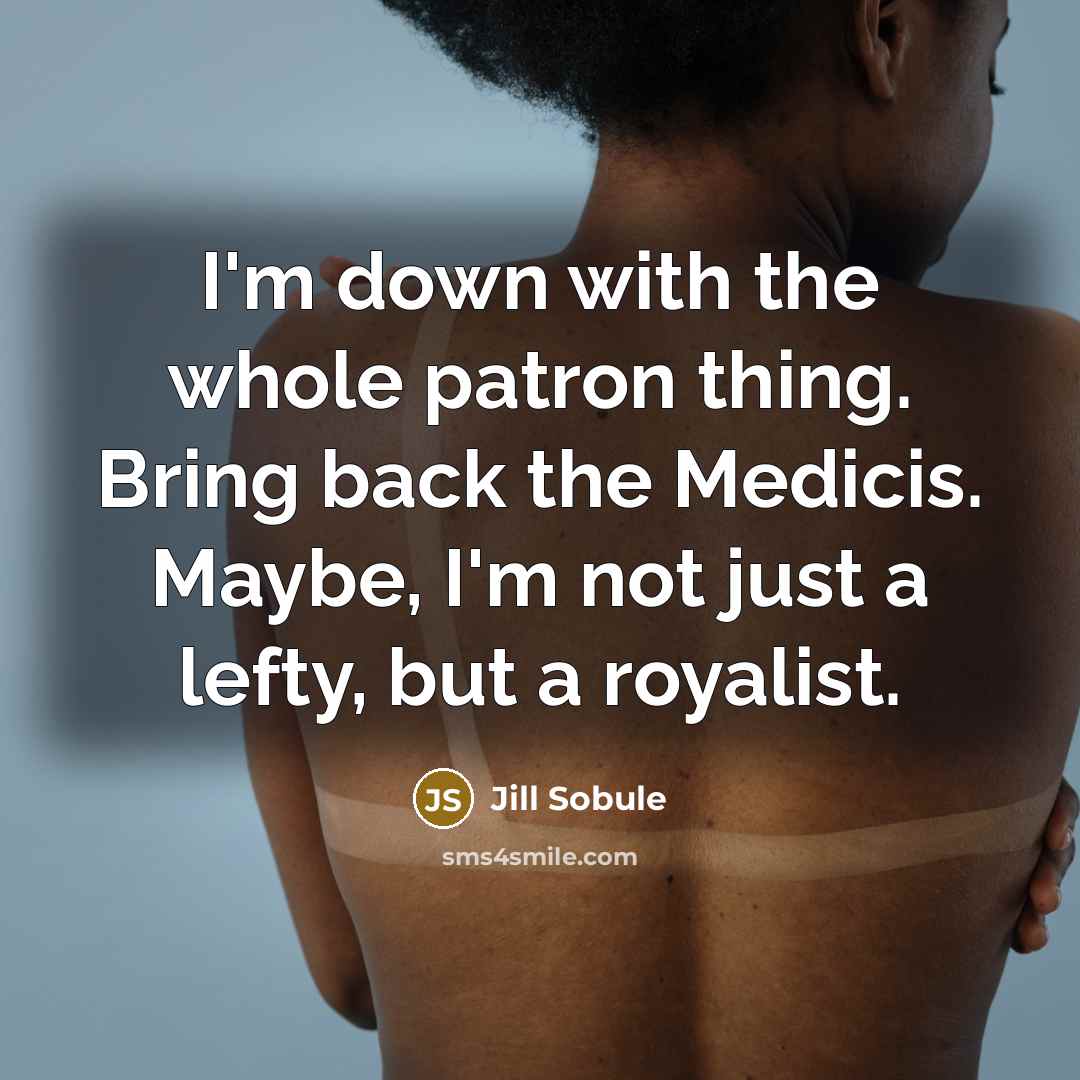“I'm down with the whole patron thing. Bring back the…” quote by Jill Sobule