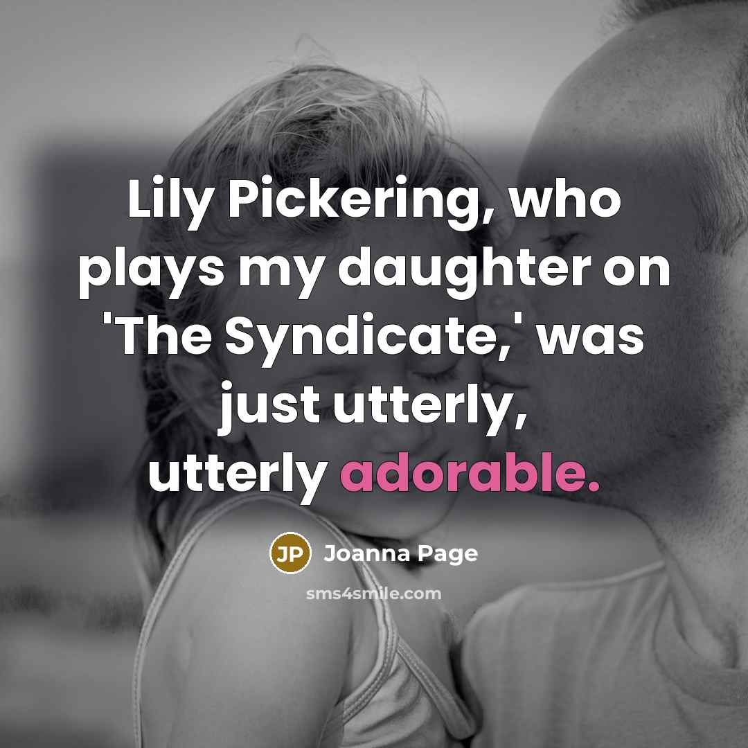 “Lily Pickering, who plays my daughter on 'The Syndicate,' was…” quote by Joanna Page