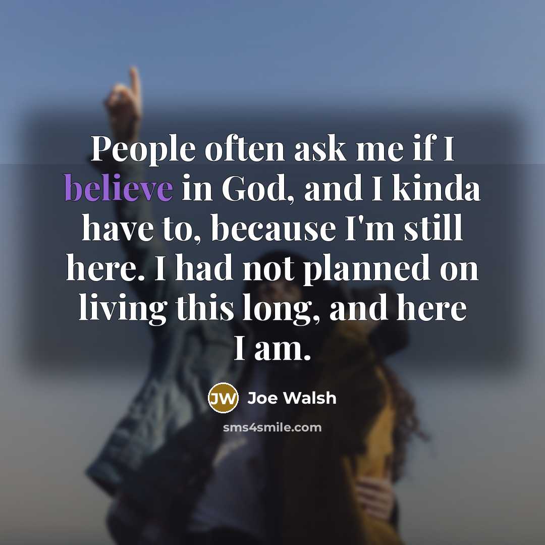 “People often ask me if I believe in God, and…” quote by Joe Walsh