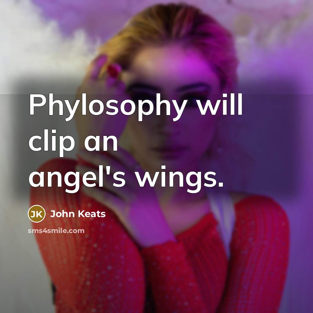 “Phylosophy will clip an angel's wings.…” quote by John Keats
