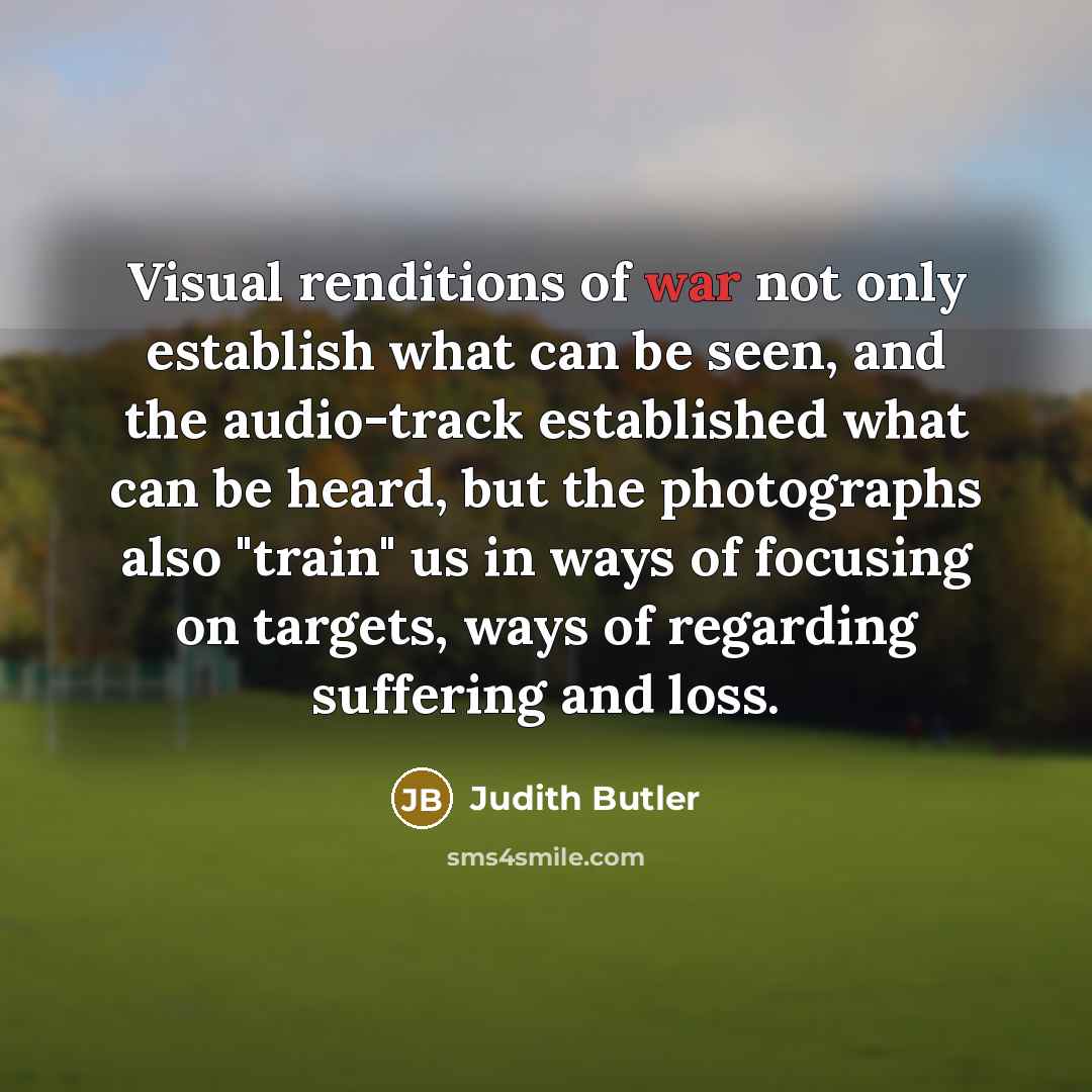 “Visual renditions of war not only establish what can be…” quote by Judith Butler