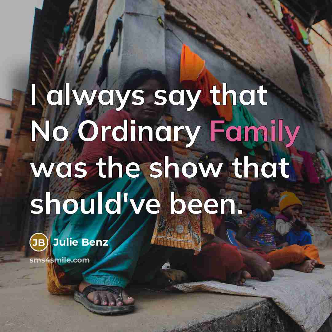 “I always say that No Ordinary Family was the show…” quote by Julie Benz