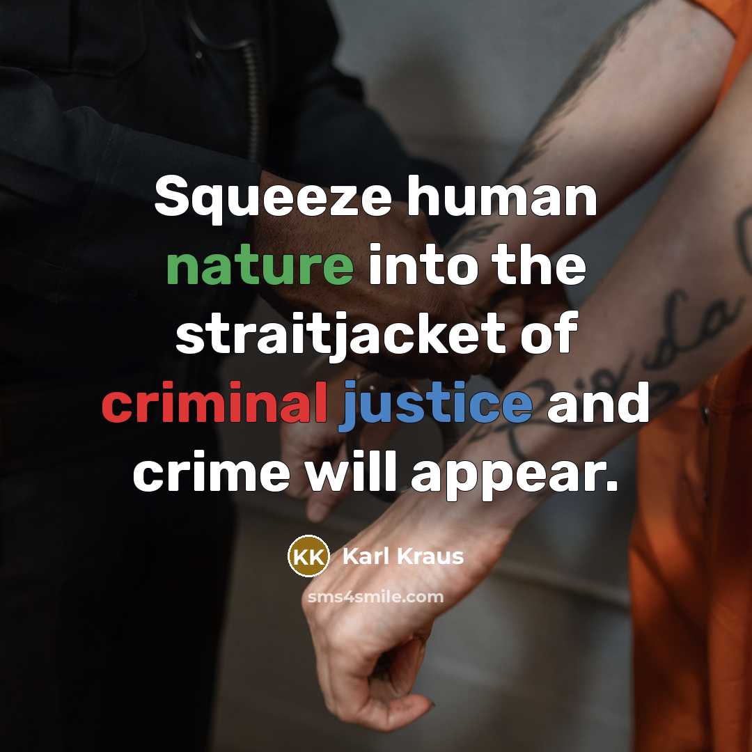 “Squeeze human nature into the straitjacket of criminal justice and…” quote by Karl Kraus