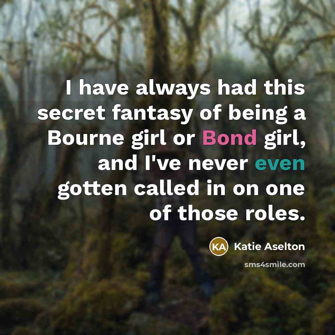 “I have always had this secret fantasy of being a…” quote by Katie Aselton