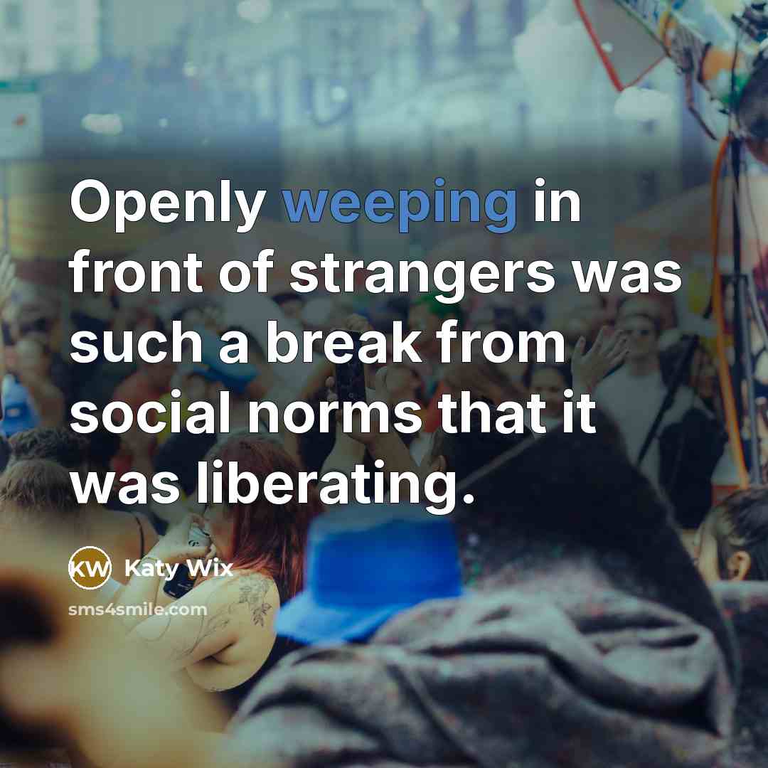 “Openly weeping in front of strangers was such a break…” quote by Katy Wix