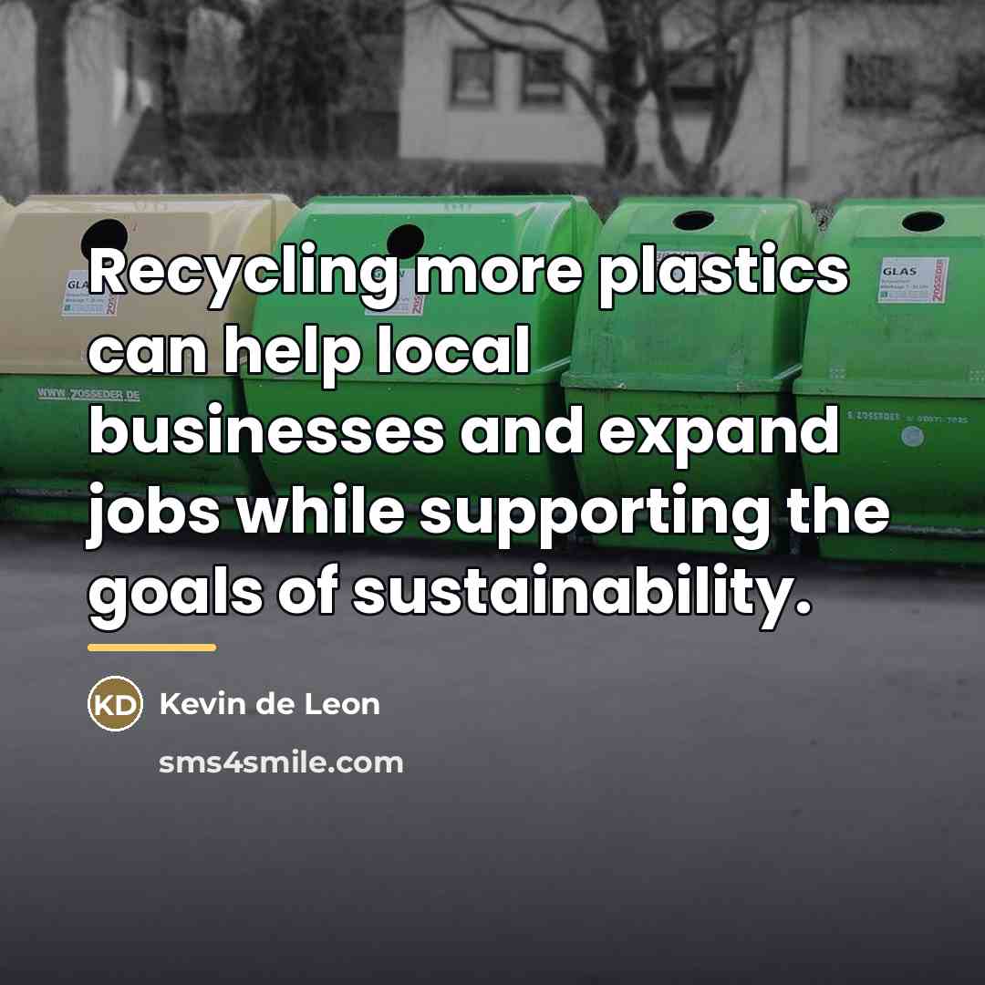 “Recycling more plastics can help local businesses and expand jobs…” quote by Kevin de Leon
