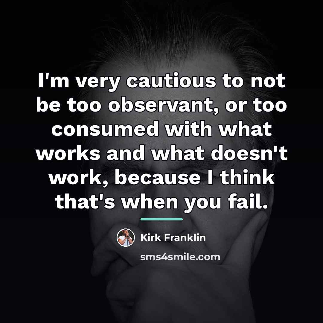 “I'm very cautious to not be too observant, or too…” quote by Kirk Franklin