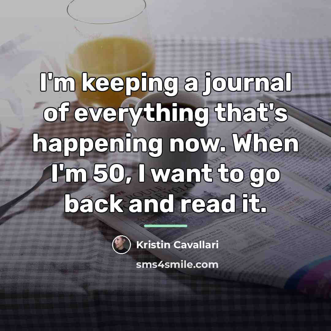 “I'm keeping a journal of everything that's happening now. When…” quote by Kristin Cavallari