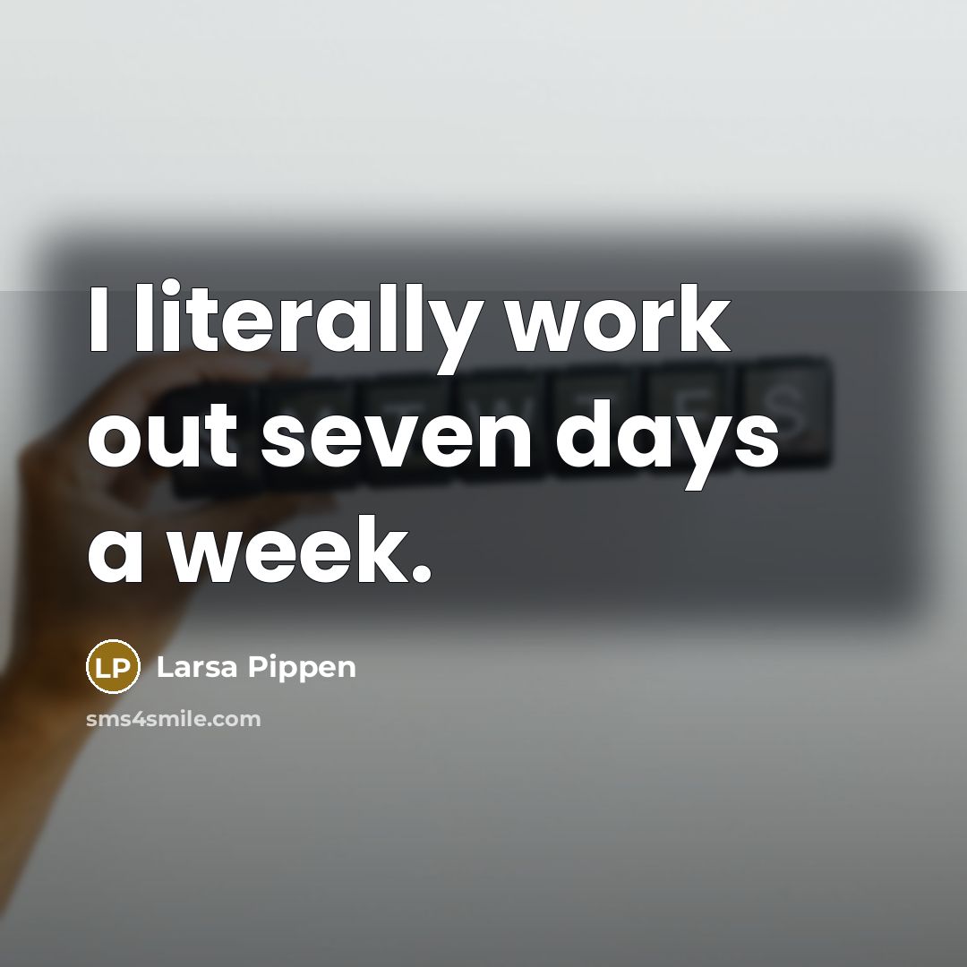 “I literally work out seven days a week.…” quote by Larsa Pippen