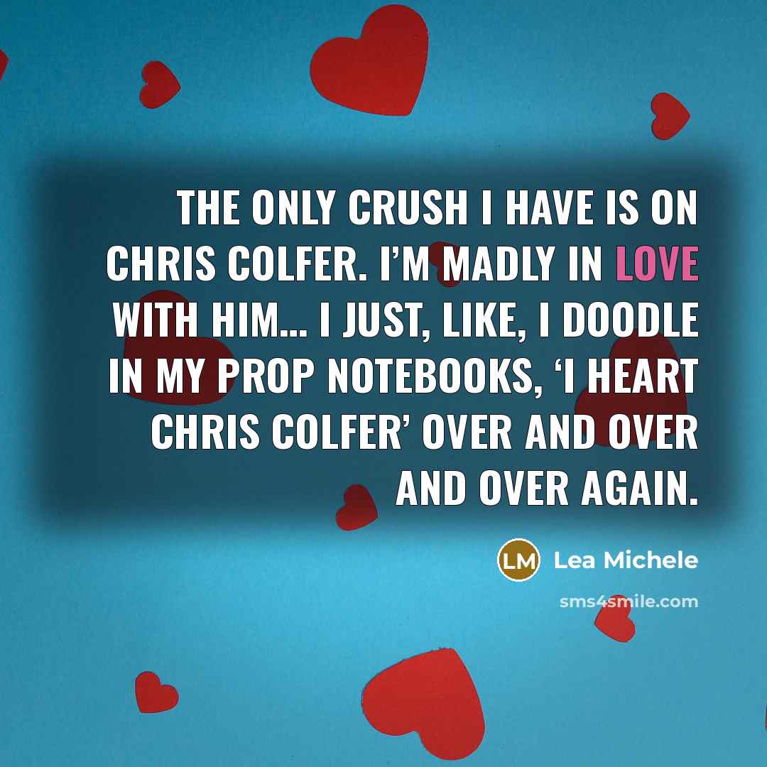 “The only crush I have is on Chris Colfer. I’m…” quote by Lea Michele