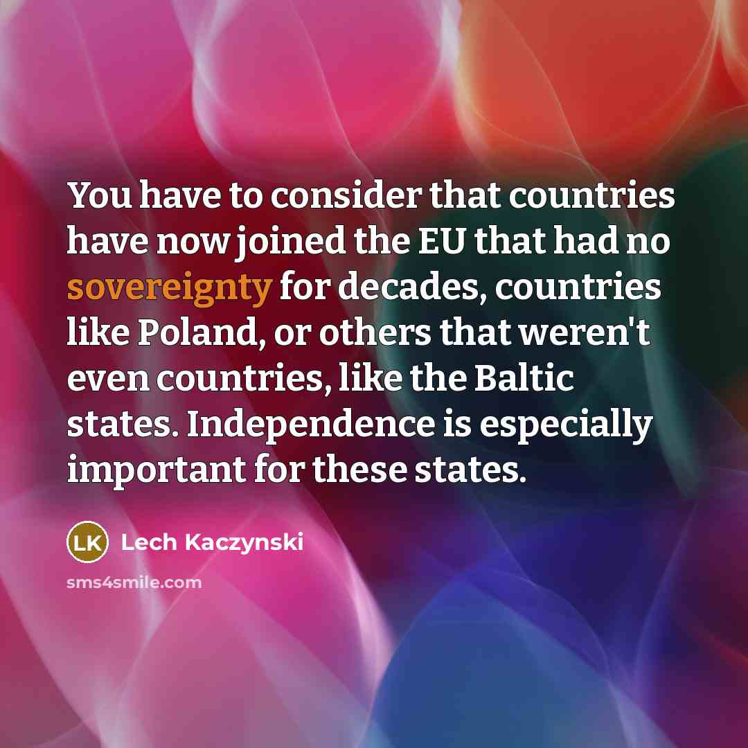 “You have to consider that countries have now joined the…” quote by Lech Kaczynski