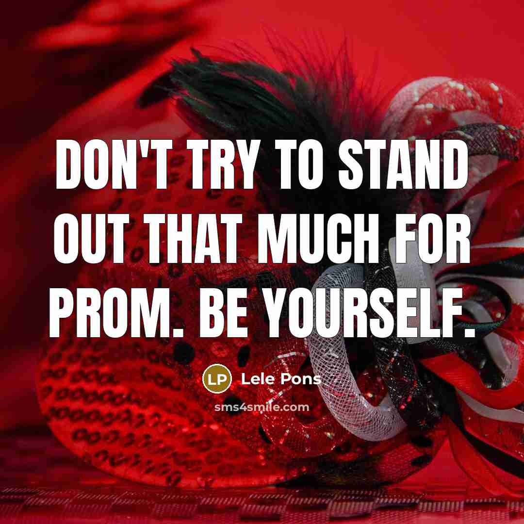 “Don't try to stand out that much for prom. Be…” quote by Lele Pons