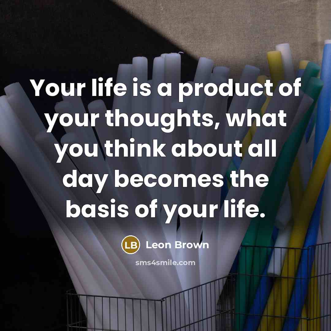 “Your life is a product of your thoughts, what you…” quote by Leon Brown