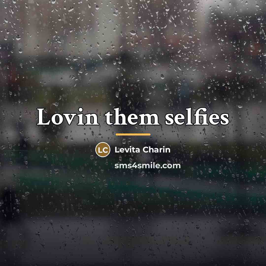 “Lovin them selfies…” quote by Levita Charin