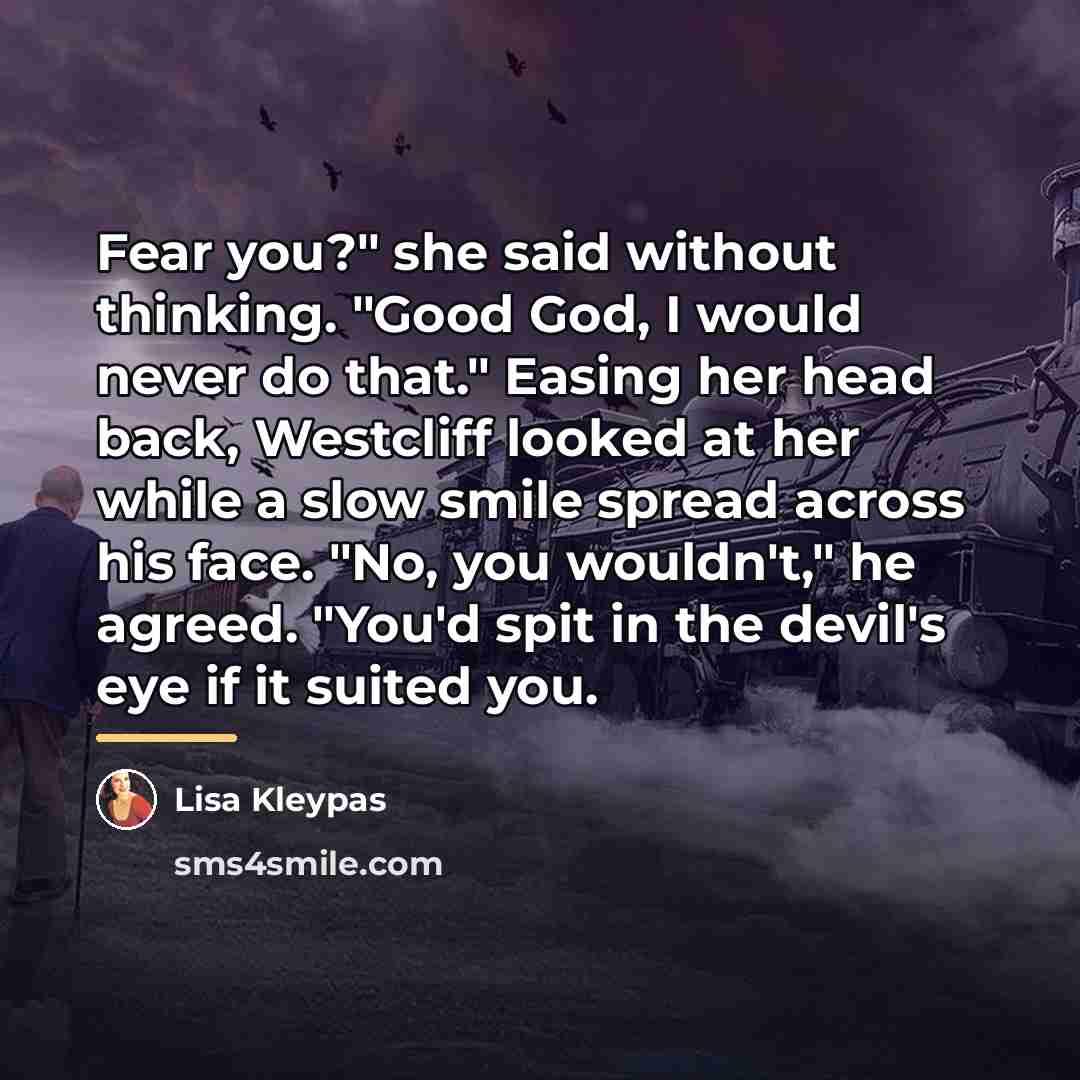 “Fear you?" she said without thinking. "Good God, I would…” quote by Lisa Kleypas