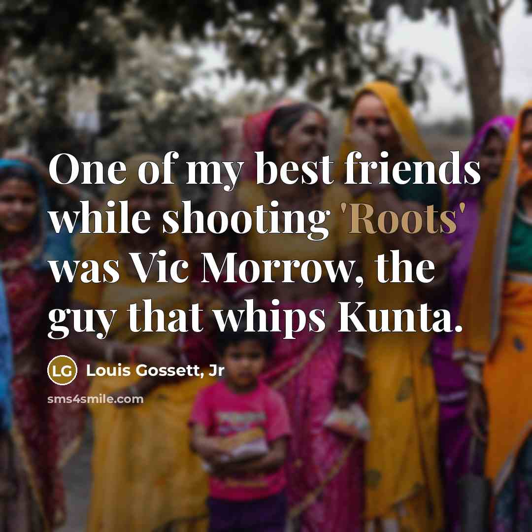 “One of my best friends while shooting 'Roots' was Vic…” quote by Louis Gossett, Jr