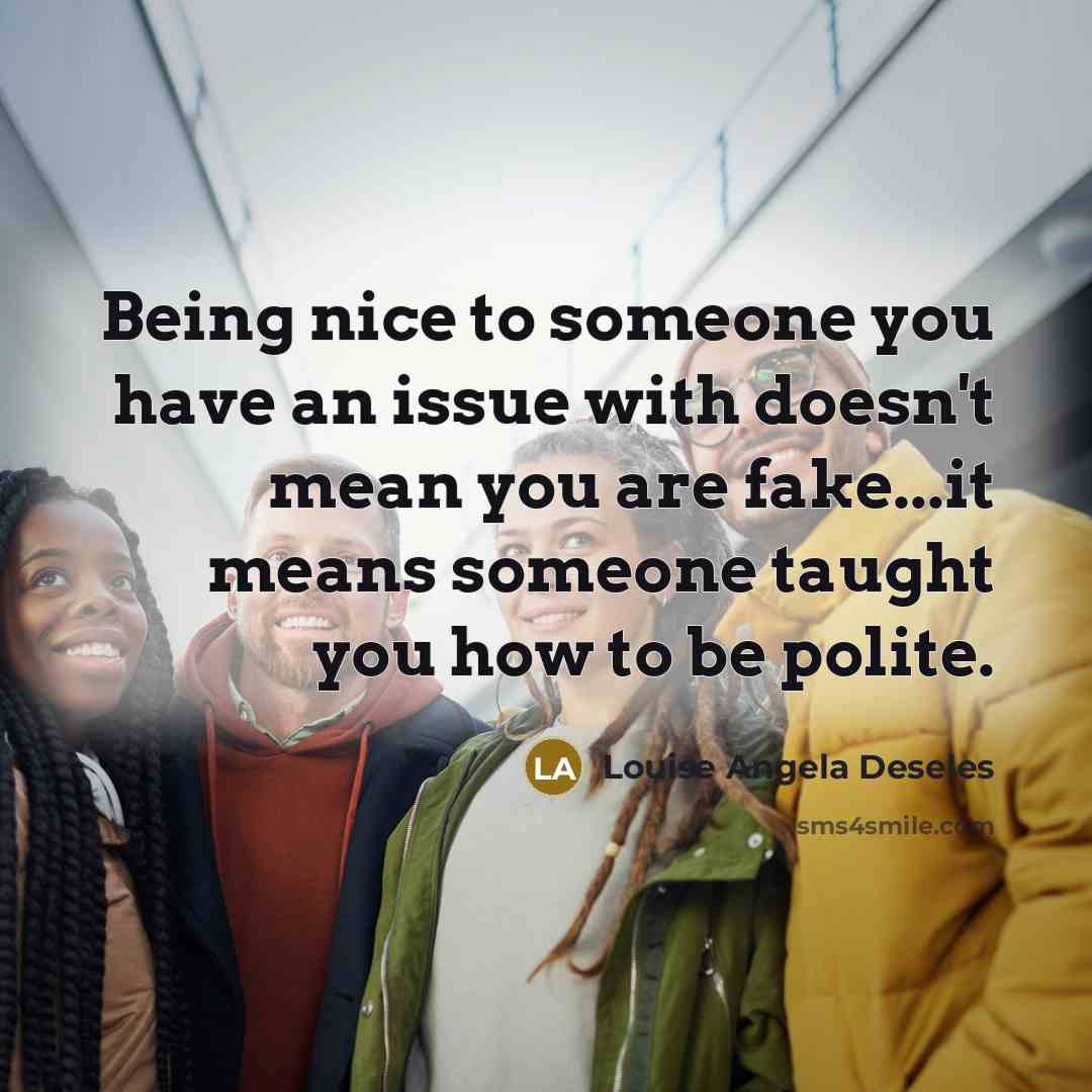 “Being nice to someone you have an issue with doesn't…” quote by Louise Angela Deseles