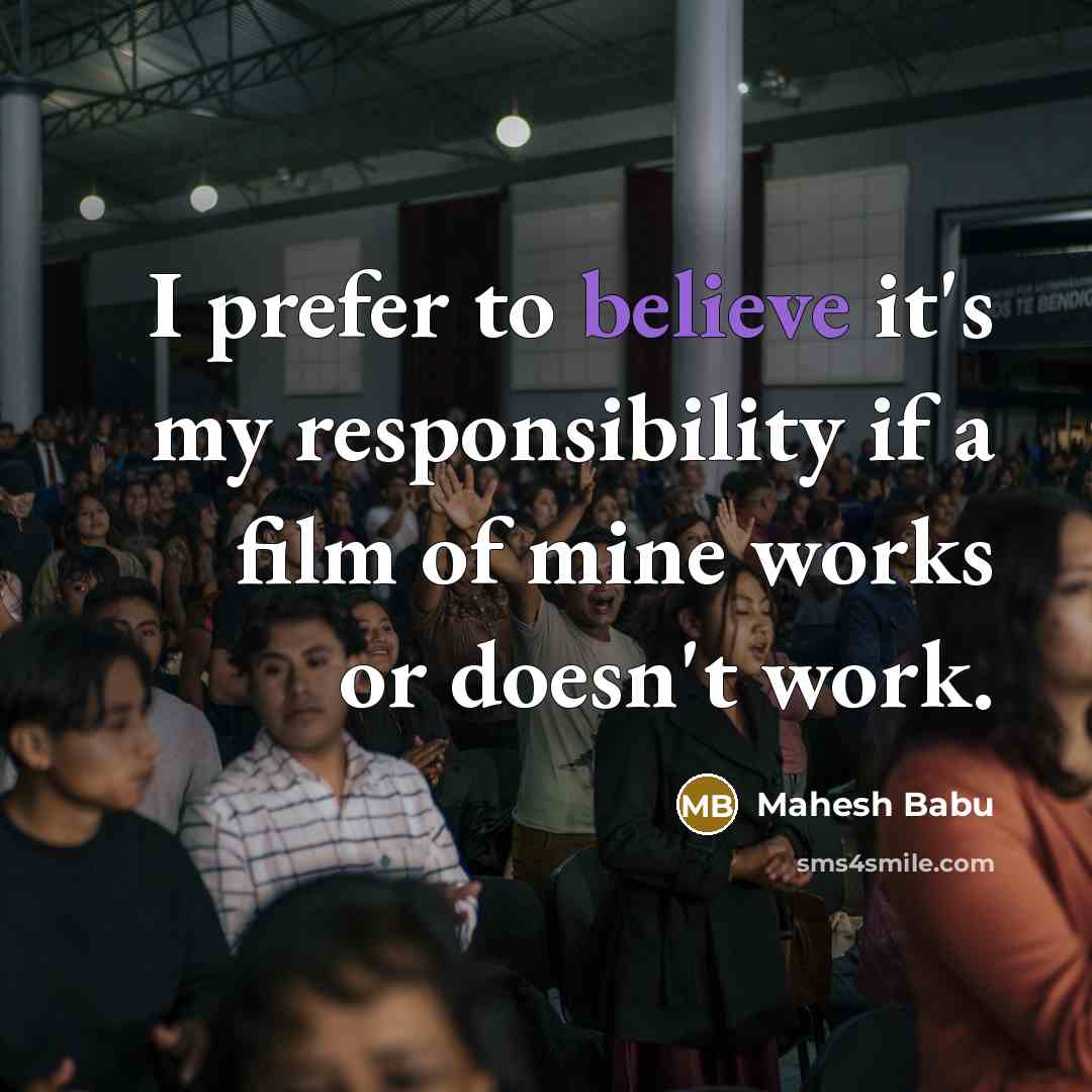 “I prefer to believe it's my responsibility if a film…” quote by Mahesh Babu