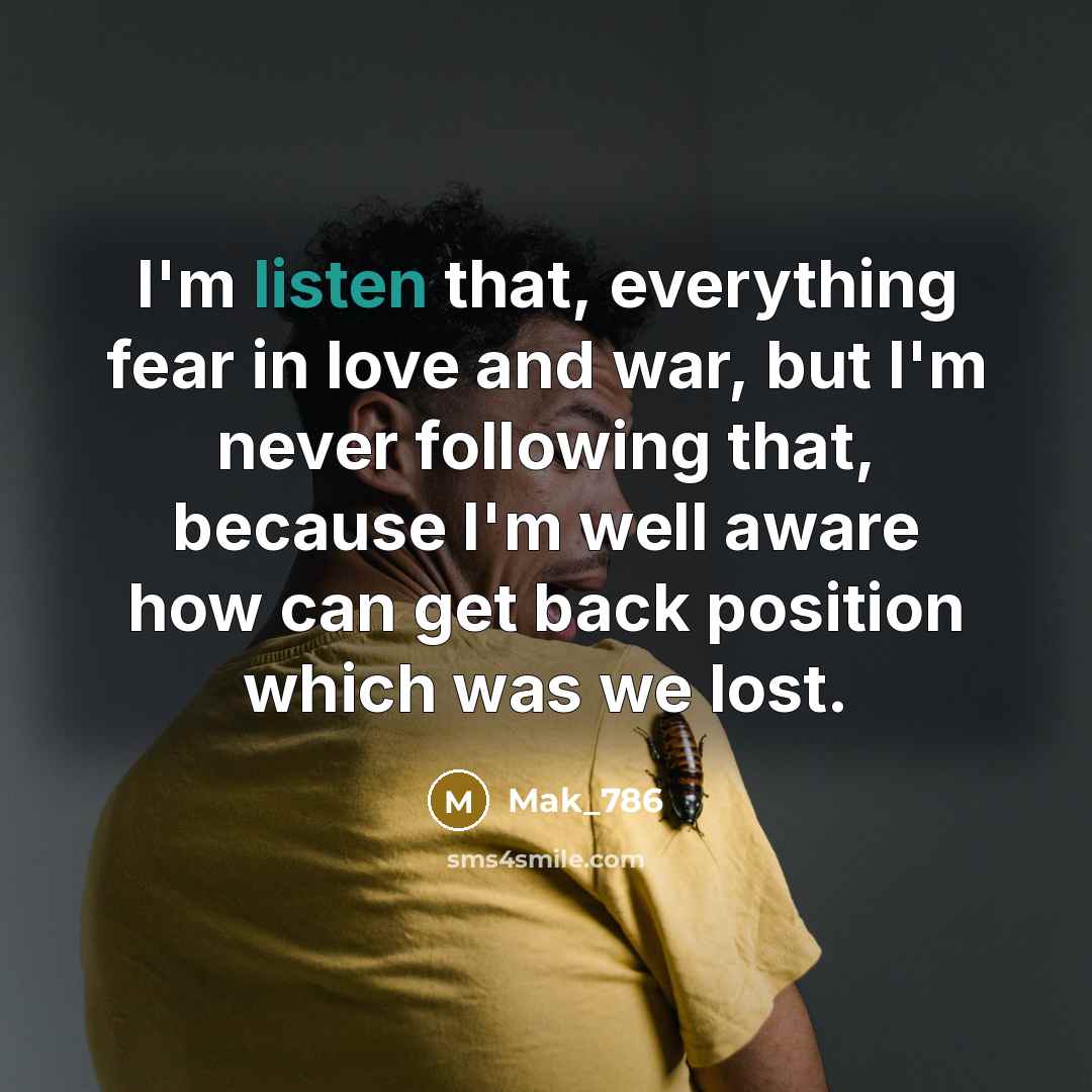 “I'm listen that, everything fear in love and war, but…” quote by Mak_786