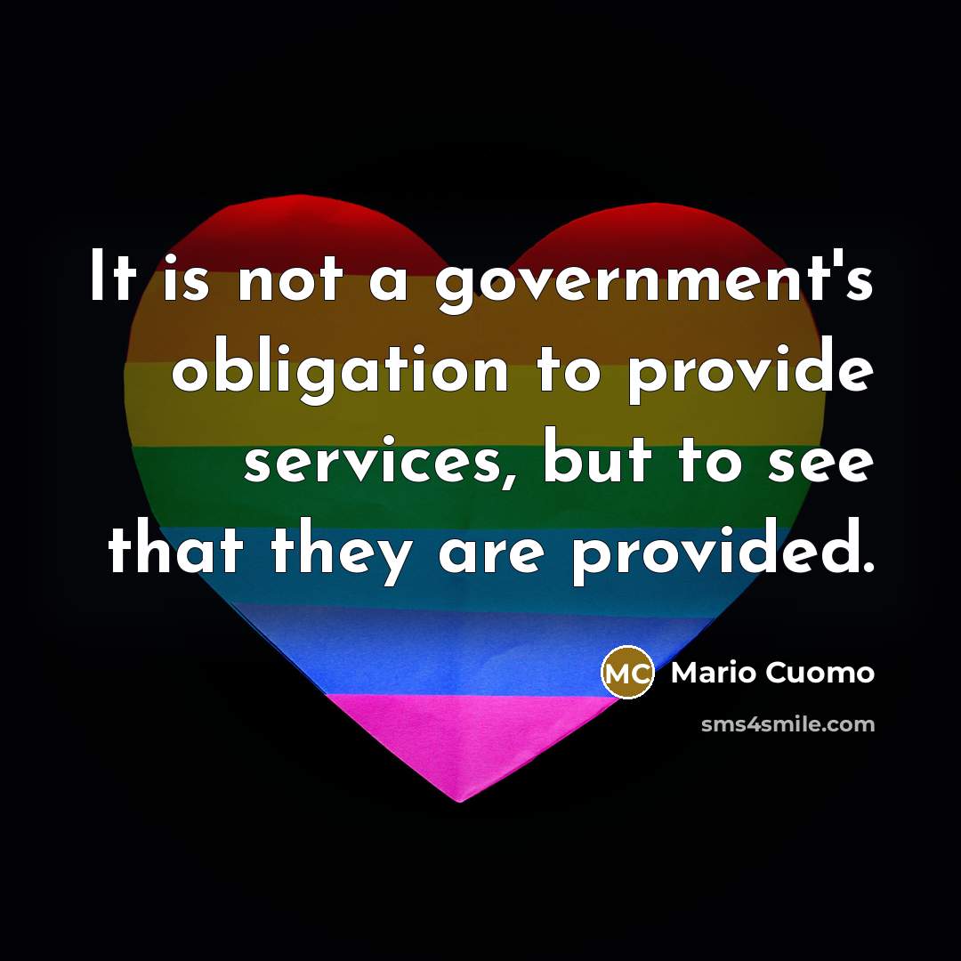 “It is not a government's obligation to provide services, but…” quote by Mario Cuomo