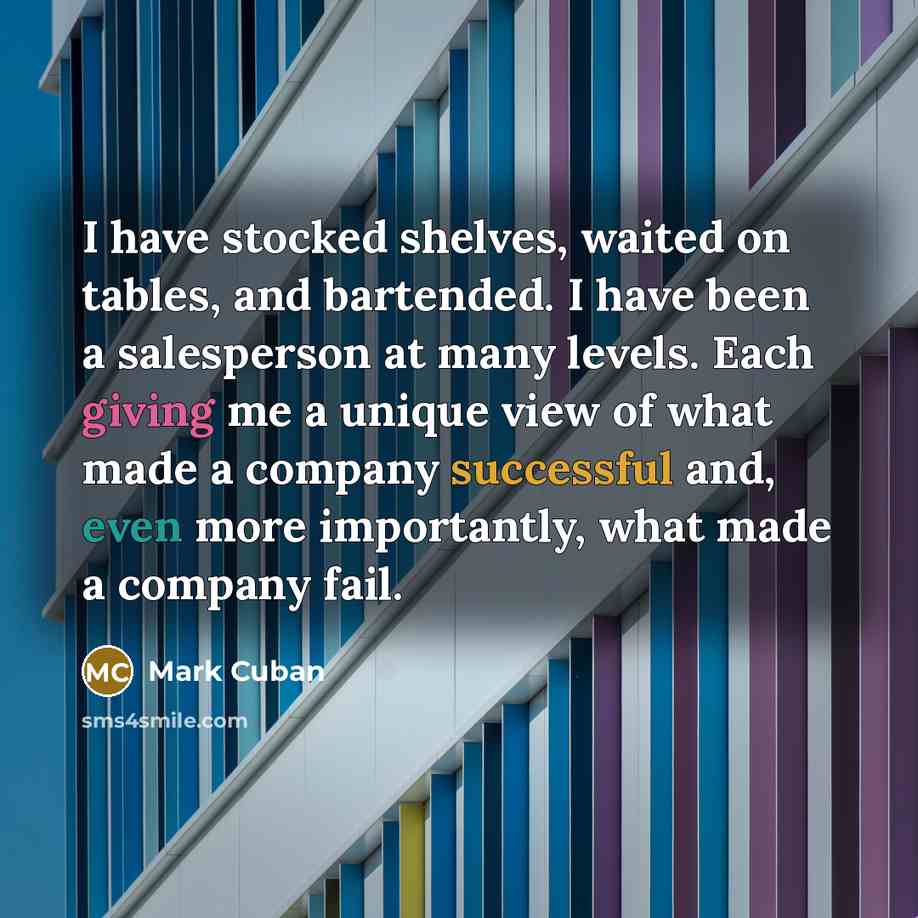 “I have stocked shelves, waited on tables, and bartended. I…” quote by Mark Cuban