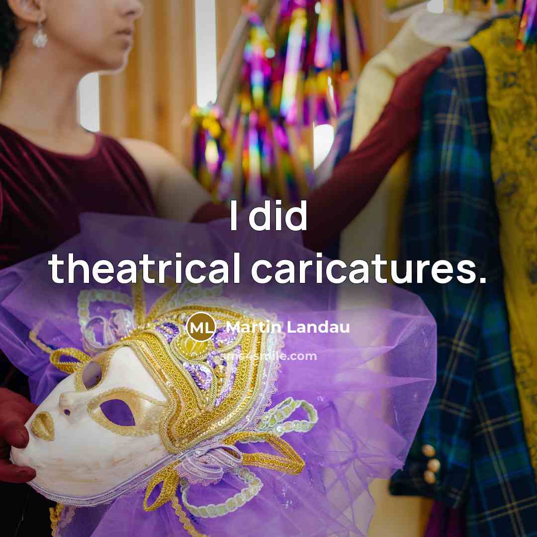 “I did theatrical caricatures.…” quote by Martin Landau