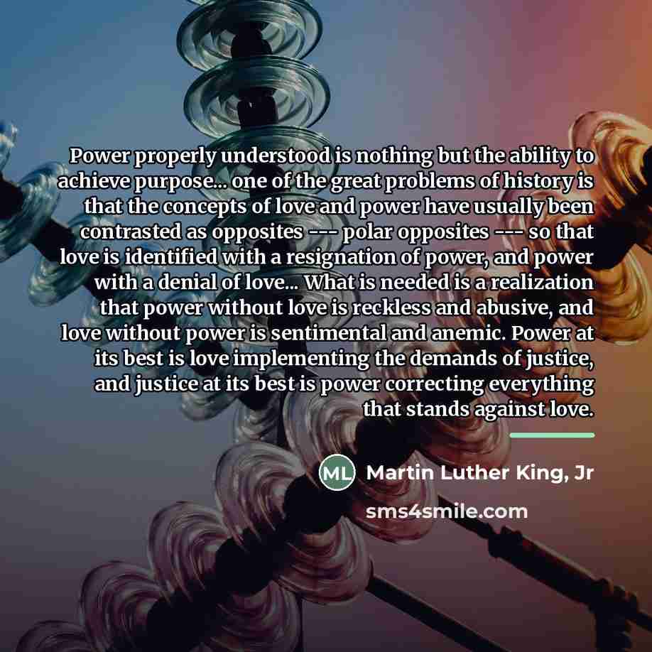 “Power properly understood is nothing but the ability to achieve…” quote by Martin Luther King, Jr