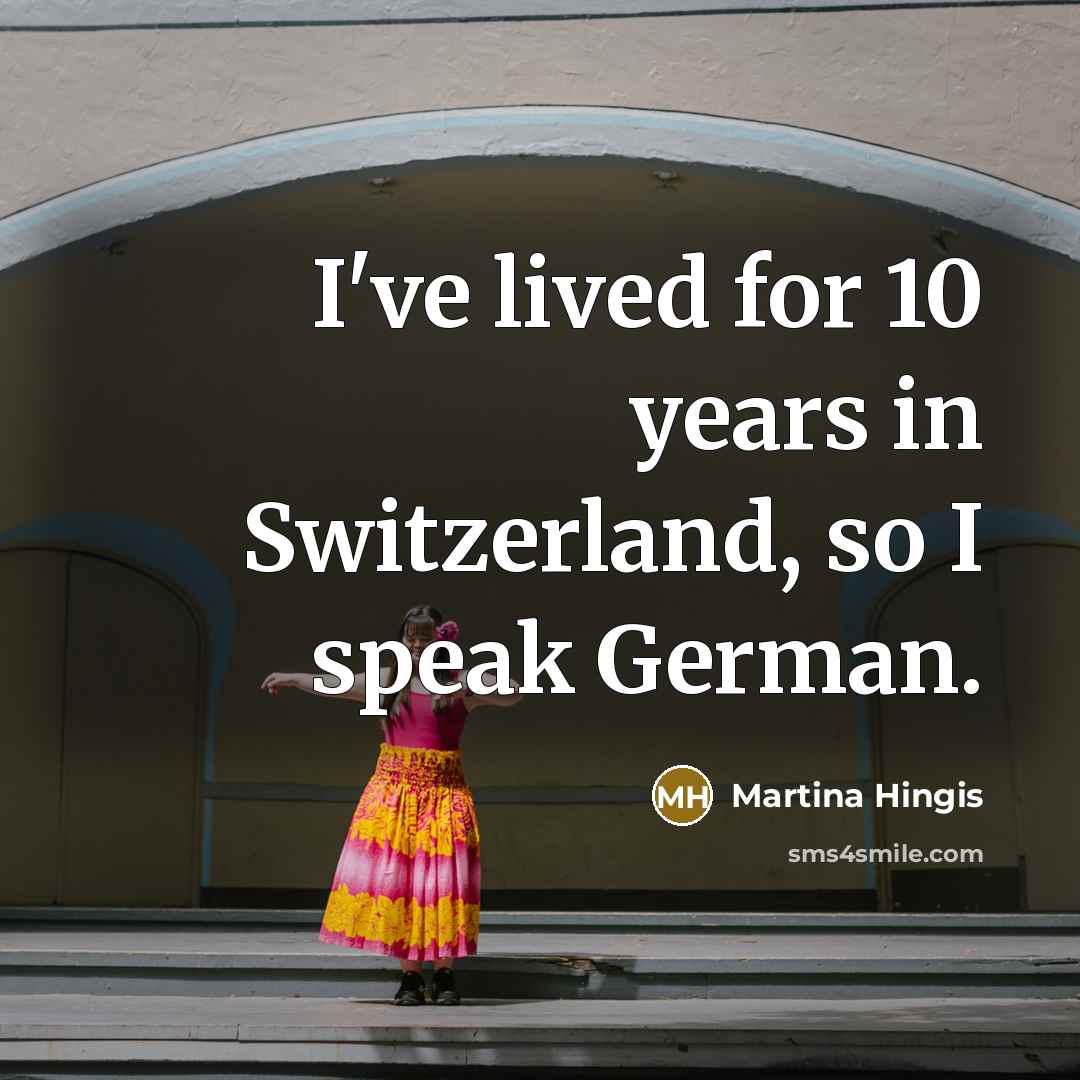 “I've lived for 10 years in Switzerland, so I speak…” quote by Martina Hingis