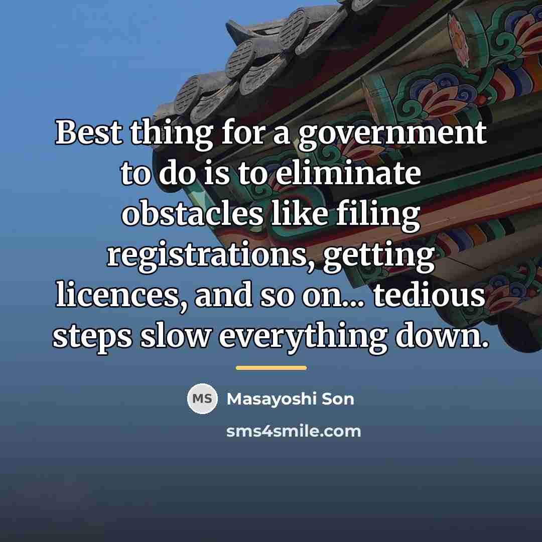 “Best thing for a government to do is to eliminate…” quote by Masayoshi Son
