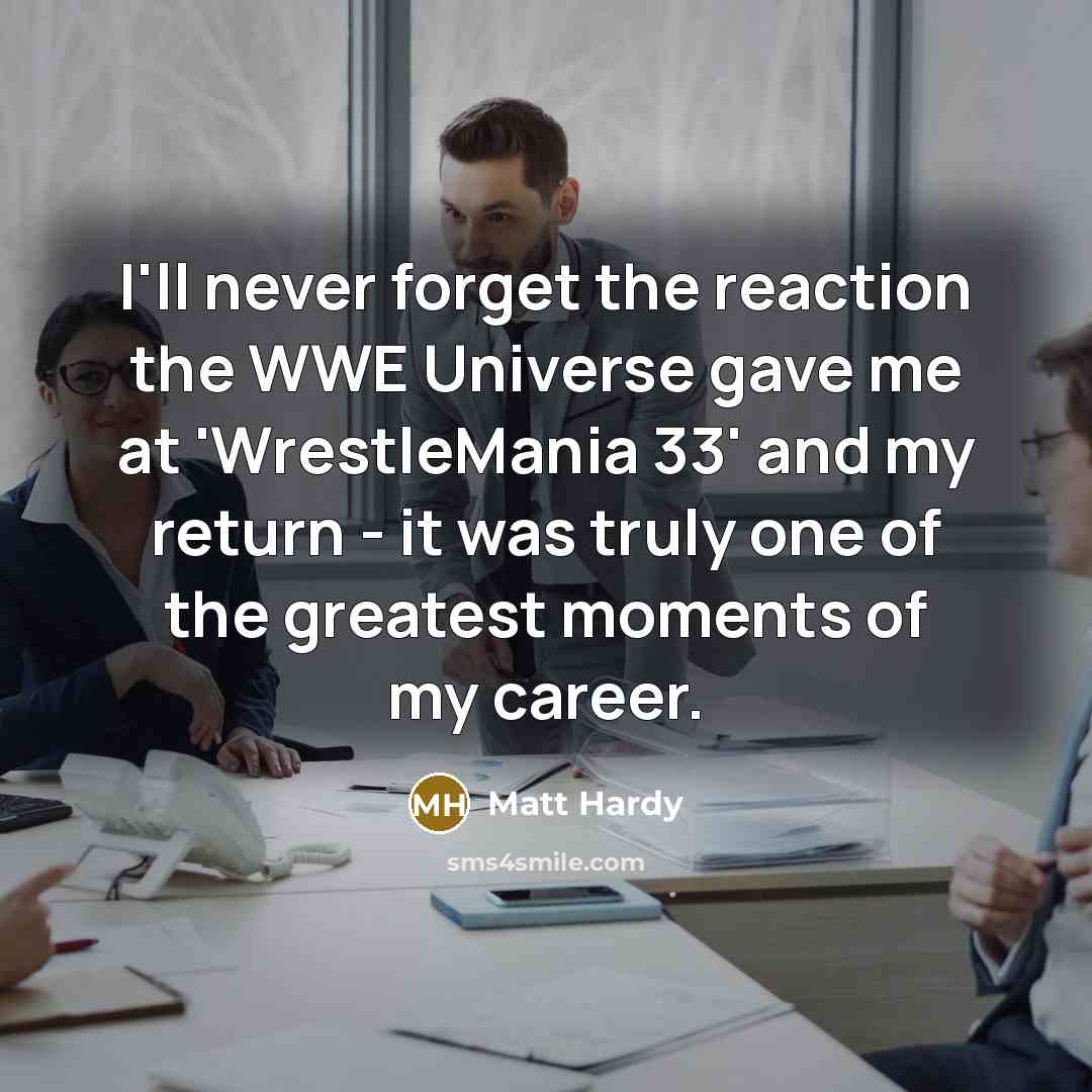 “I'll never forget the reaction the WWE Universe gave me…” quote by Matt Hardy