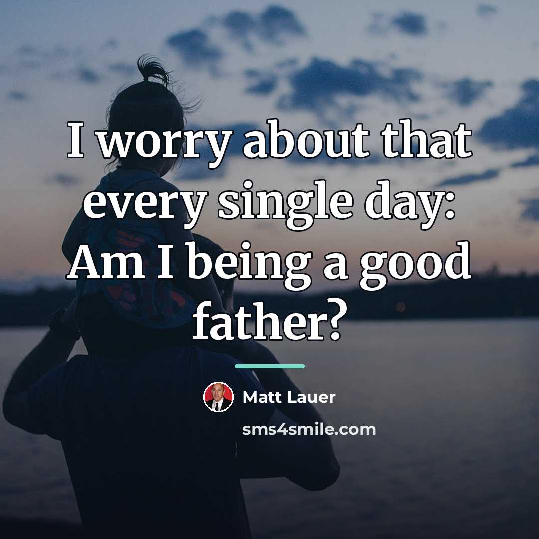 “I worry about that every single day: Am I being…” quote by Matt Lauer