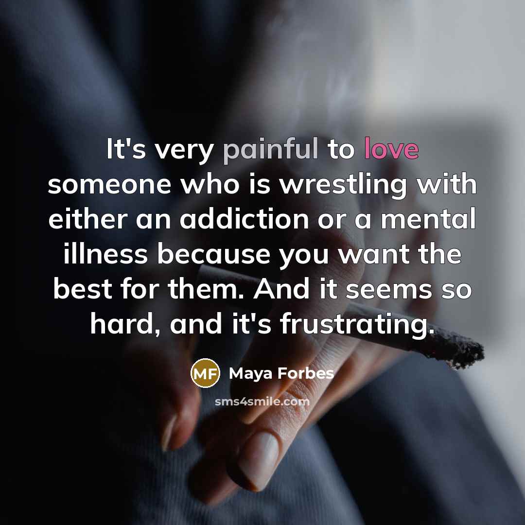 “It's very painful to love someone who is wrestling with…” quote by Maya Forbes