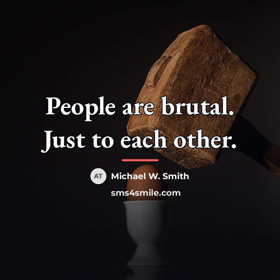 “People are brutal. Just to each other.…” quote by Michael W. Smith