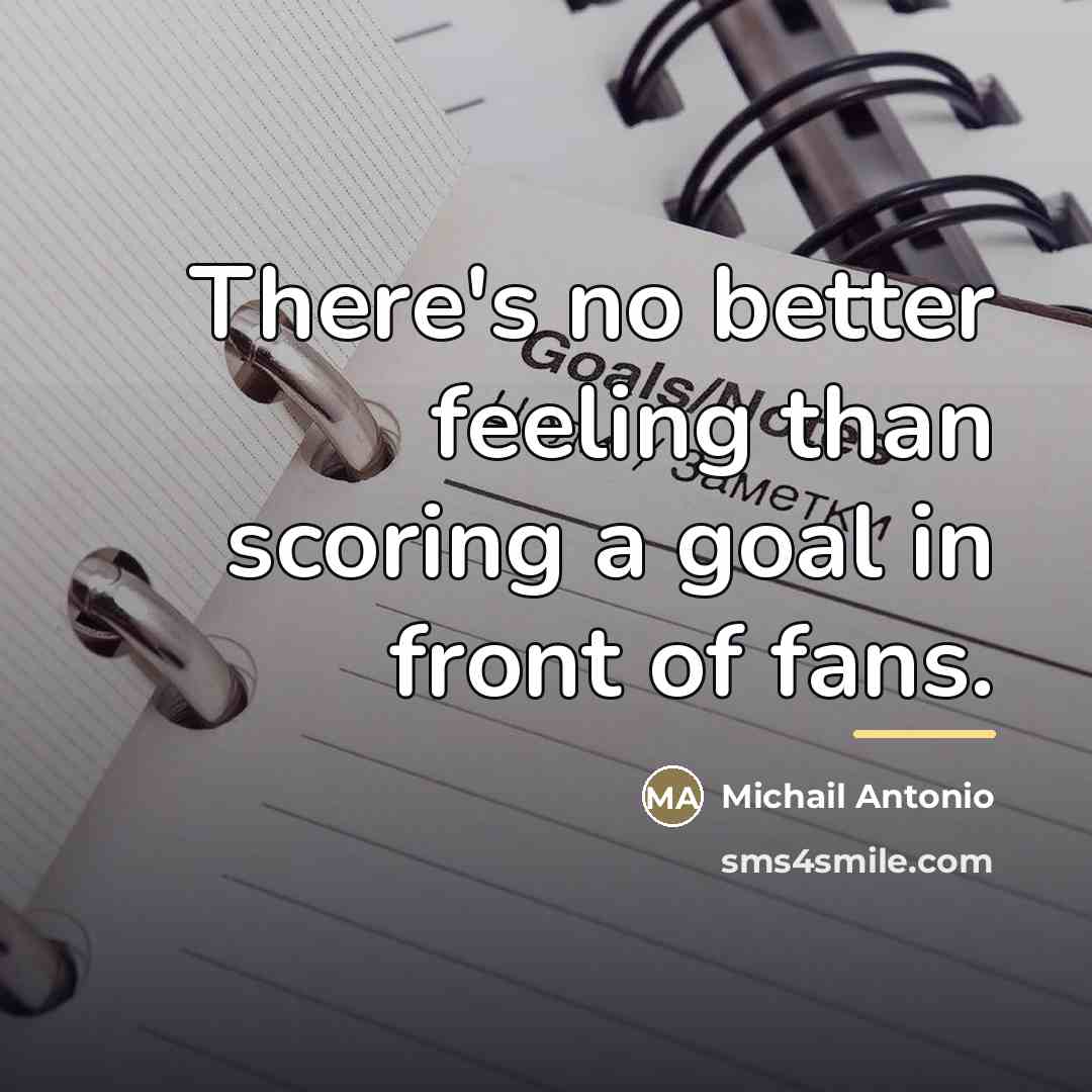 “There's no better feeling than scoring a goal in front…” quote by Michail Antonio