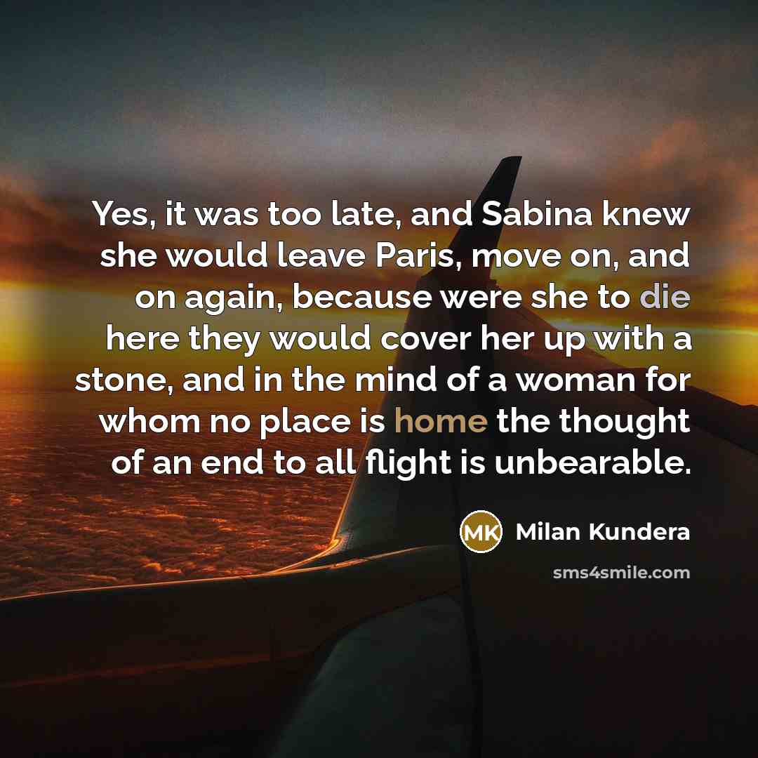 “Yes, it was too late, and Sabina knew she would…” quote by Milan Kundera