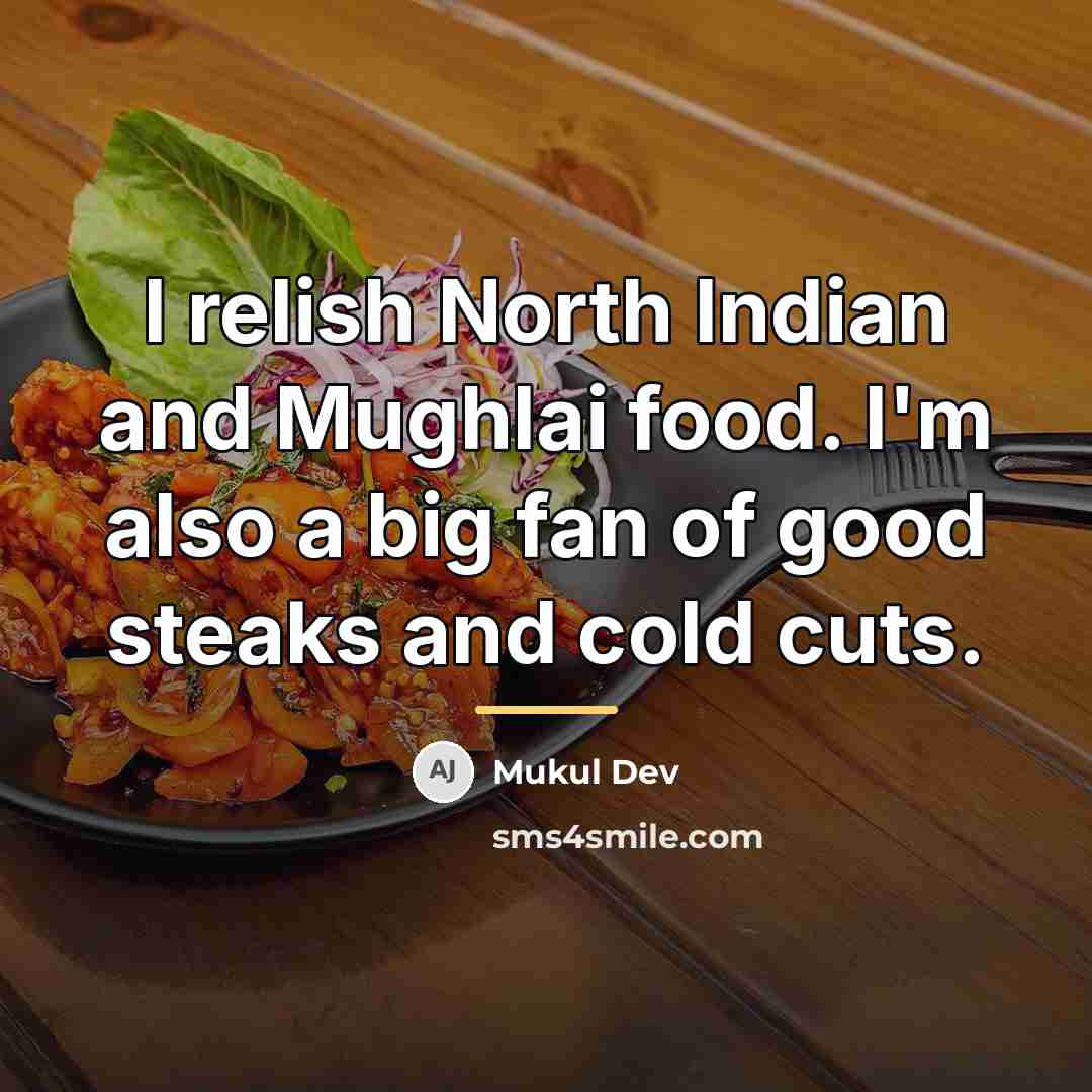 “I relish North Indian and Mughlai food. I'm also a…” quote by Mukul Dev