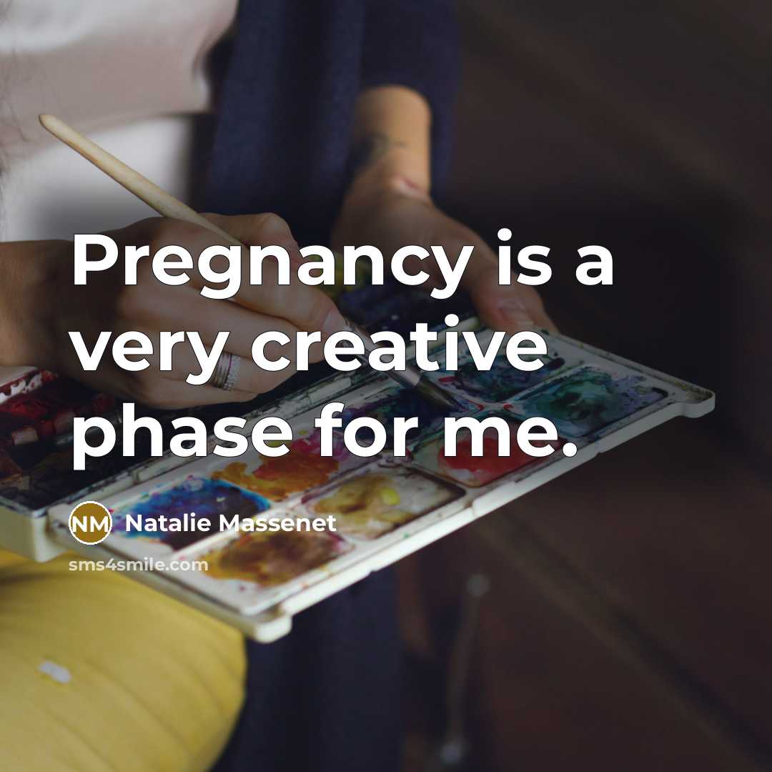 “Pregnancy is a very creative phase for me.…” quote by Natalie Massenet