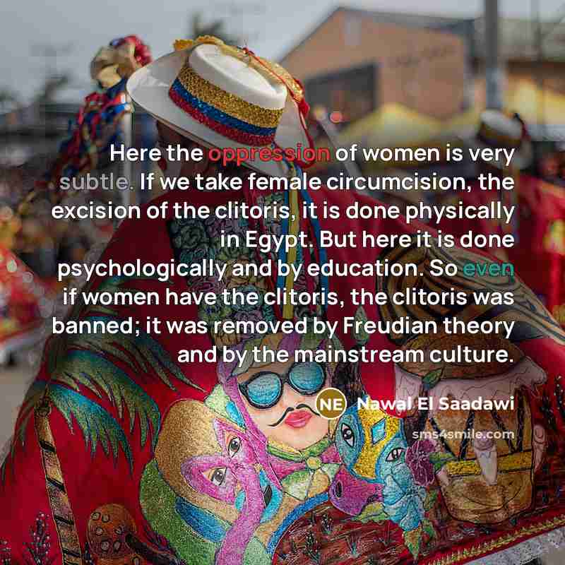 “Here the oppression of women is very subtle. If we…” quote by Nawal El Saadawi