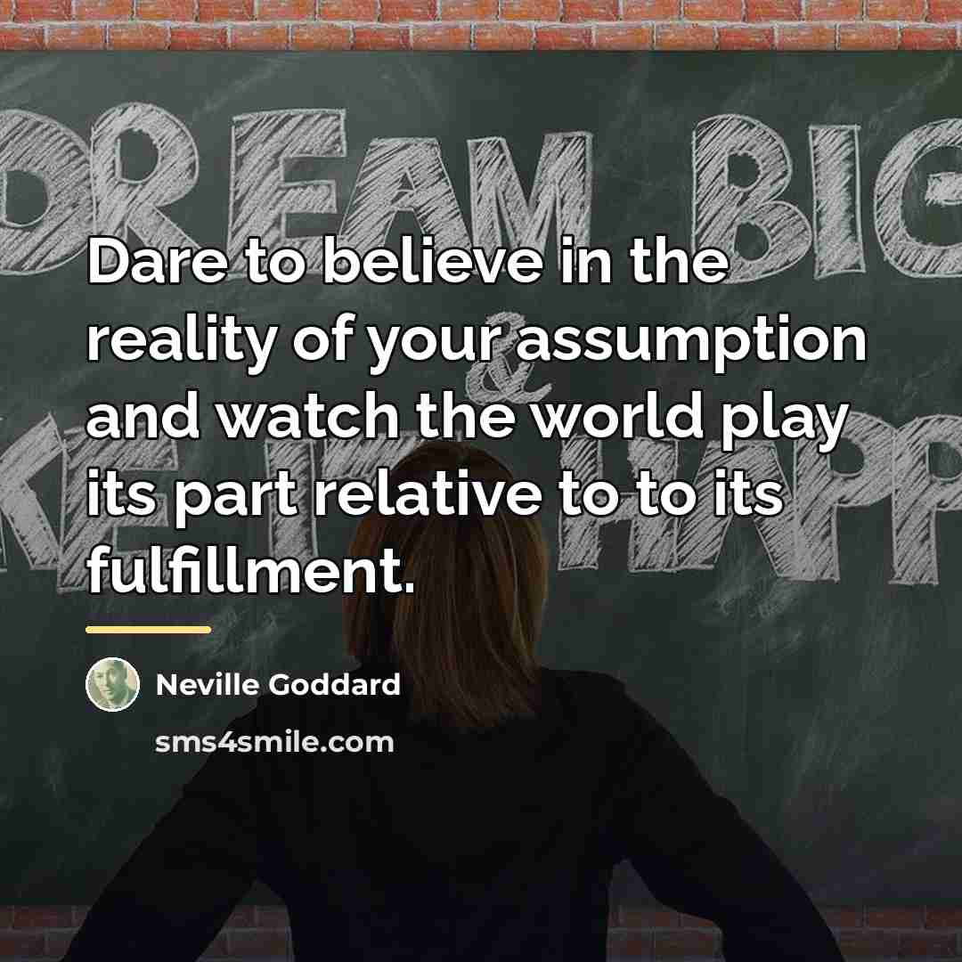 “Dare to believe in the reality of your assumption and…” quote by Neville Goddard