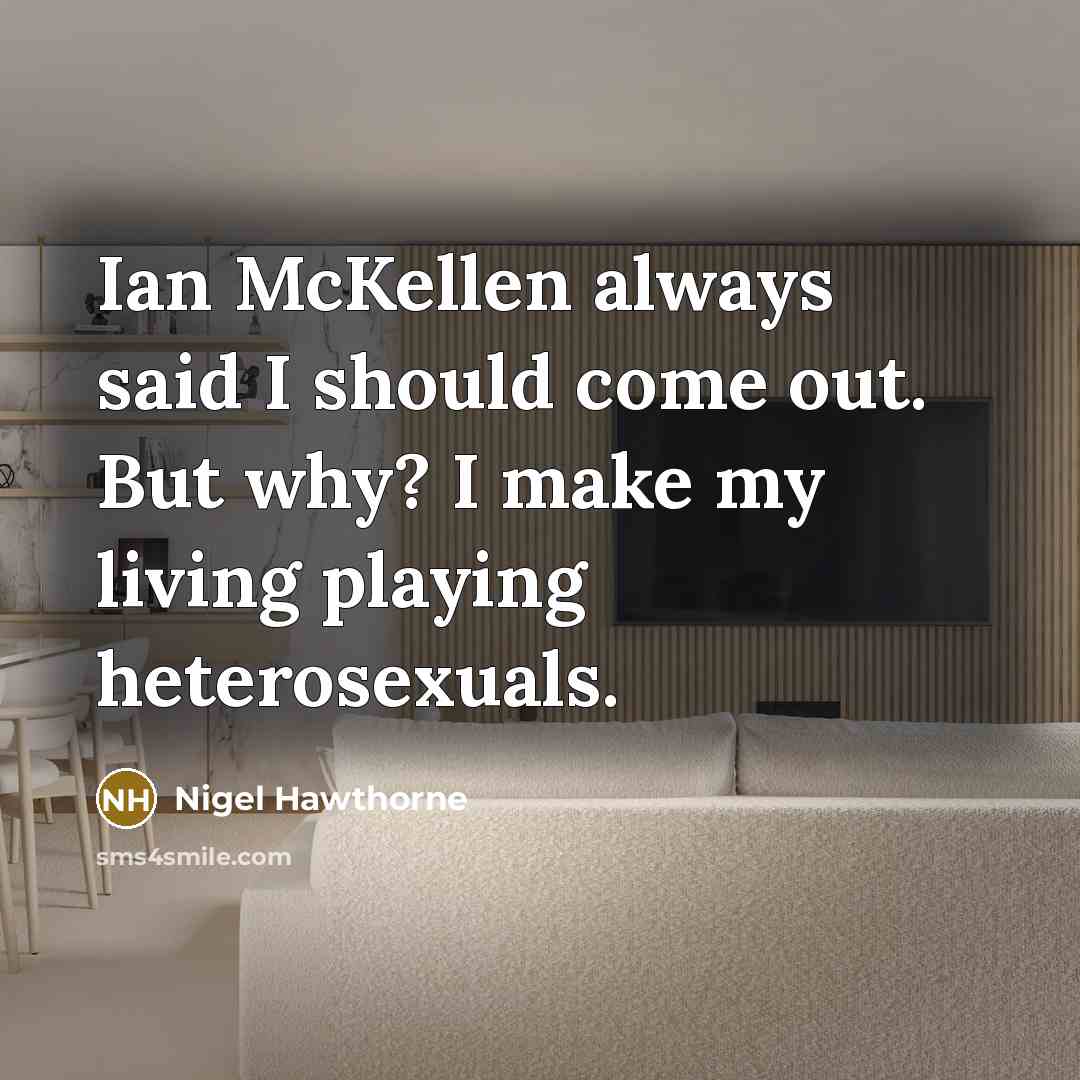 “Ian McKellen always said I should come out. But why?…” quote by Nigel Hawthorne