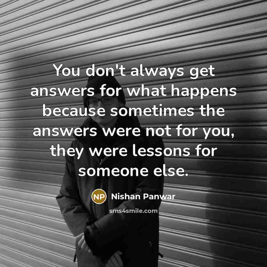 “You don't always get answers for what happens because sometimes…” quote by Nishan Panwar