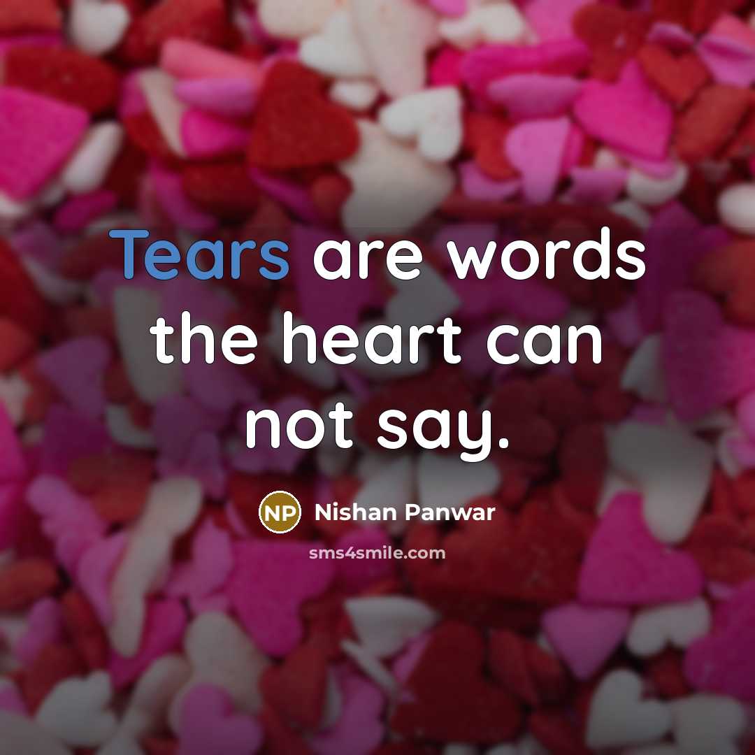 “Tears are words the heart can not say.…” quote by Nishan Panwar
