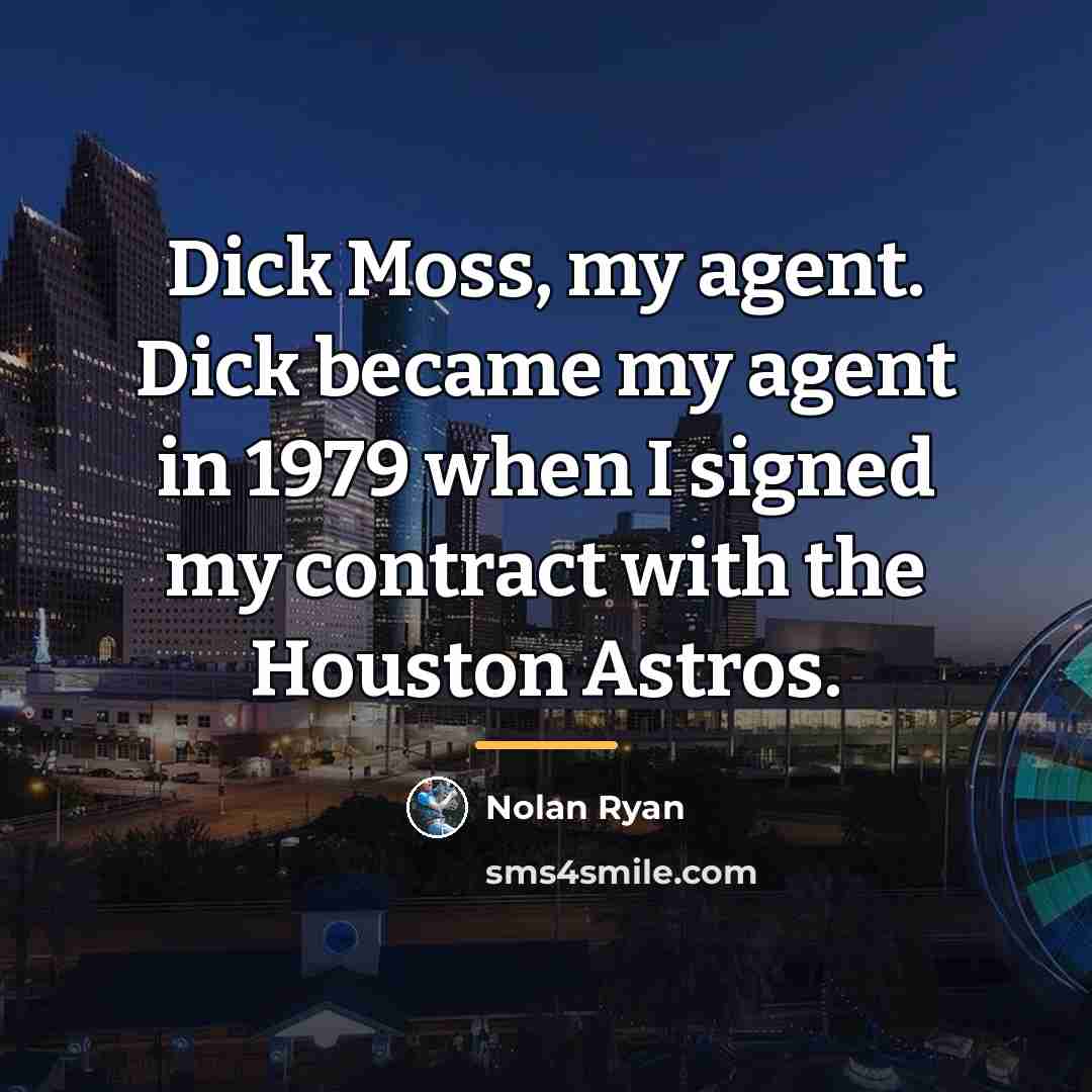 “Dick Moss, my agent. Dick became my agent in 1979…” quote by Nolan Ryan