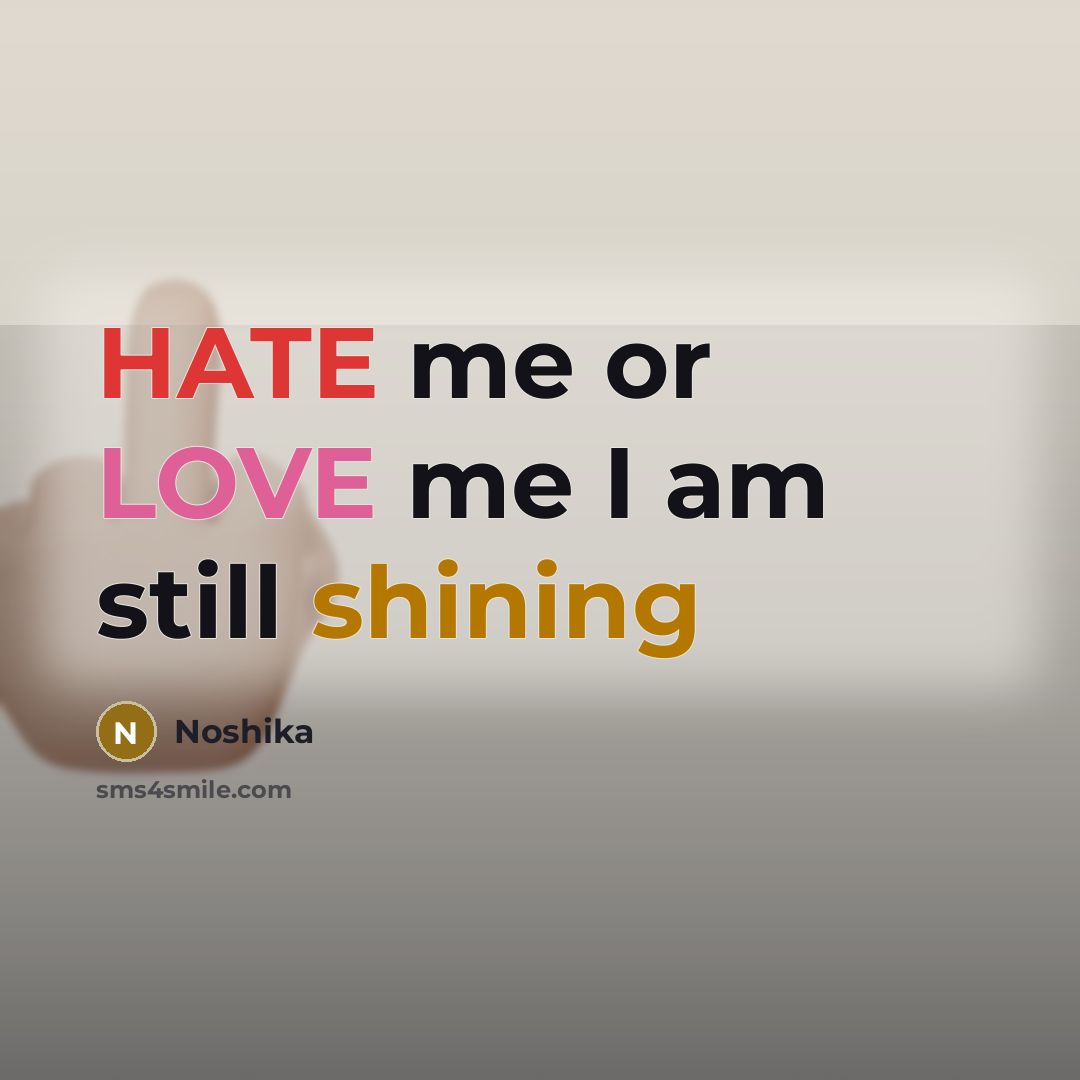 “HATE me or LOVE me I am still shining” quote by Noshika