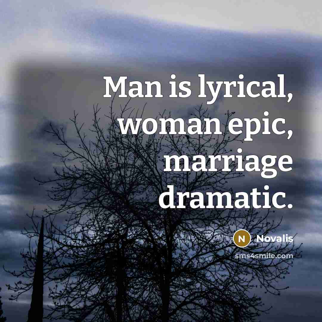 “Man is lyrical, woman epic, marriage dramatic.…” quote by Novalis