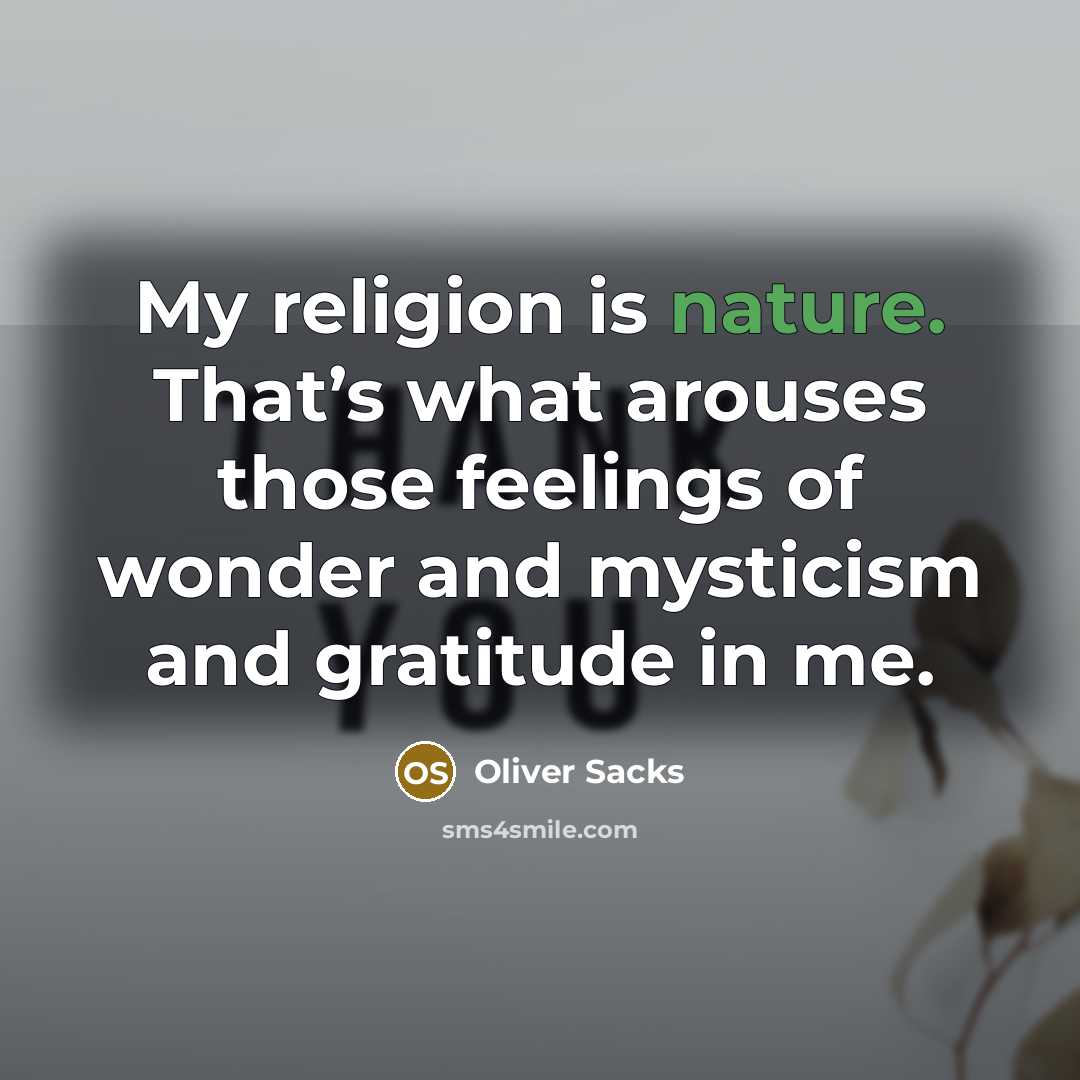 “My religion is nature. That’s what arouses those feelings of…” quote by Oliver Sacks