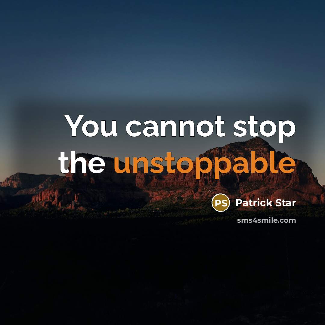 “You cannot stop the unstoppable” quote by Patrick Star
