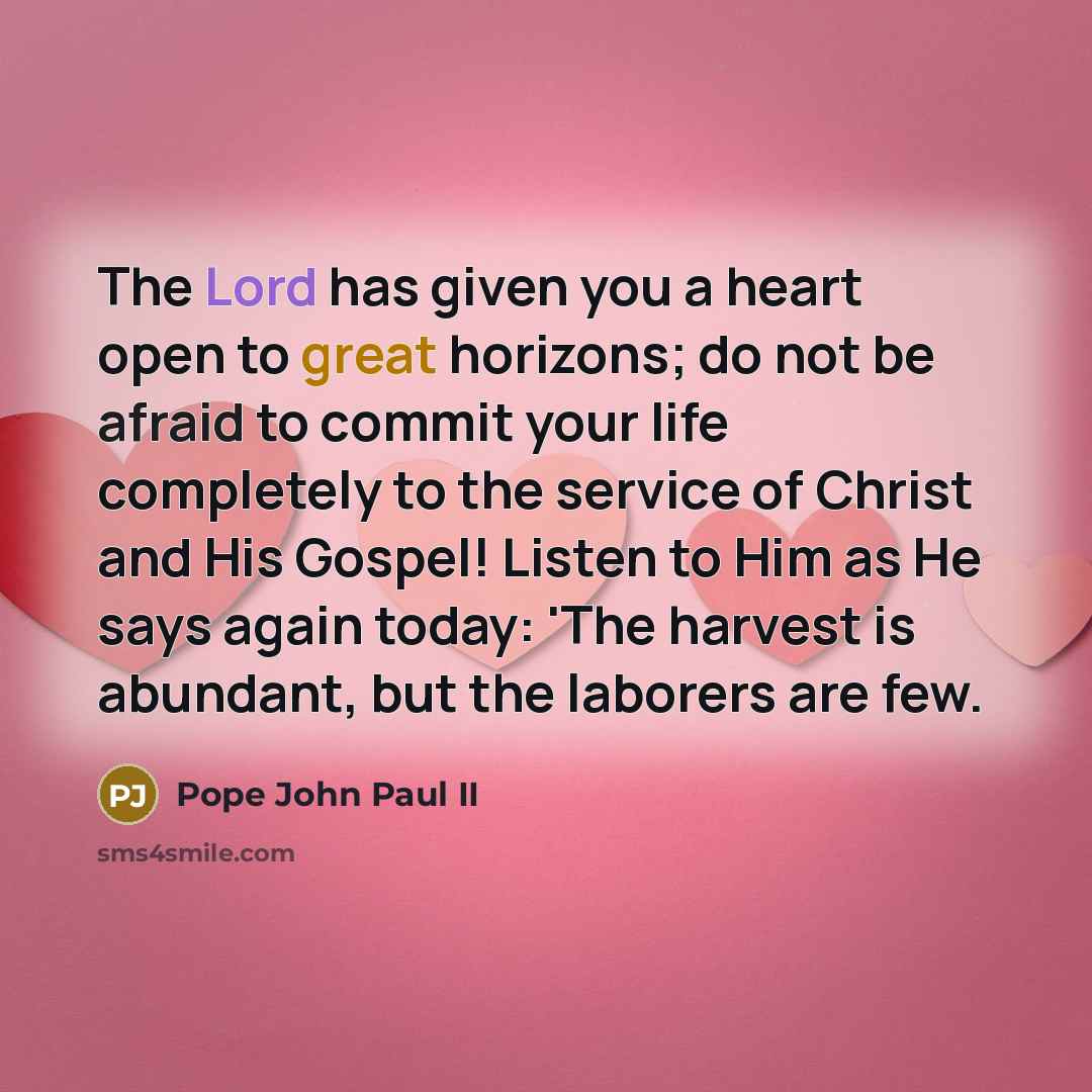 “The Lord has given you a heart open to great…” quote by Pope John Paul II