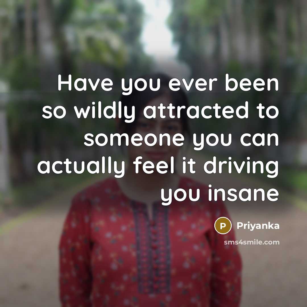 “Have you ever been so wildly attracted to someone you…” quote by Priyanka